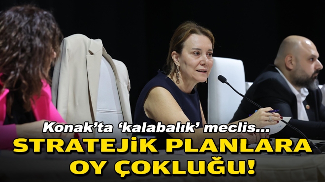 Konak’ta ‘kalabalık’ meclis… Stratejik planlara oy çokluğu!