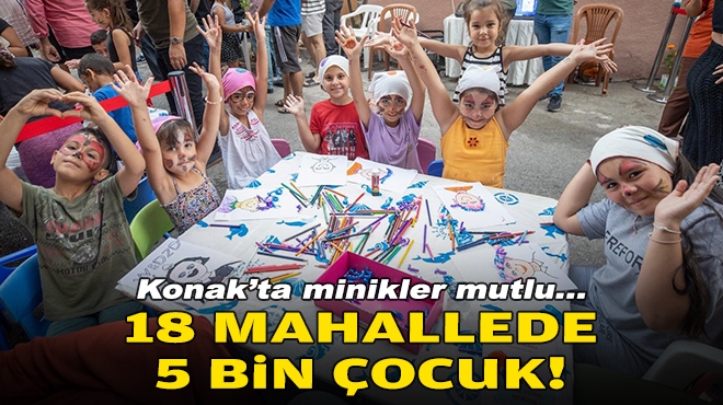 Konak'ta minikler mutlu... 18 mahallede 5 bin çocuk!