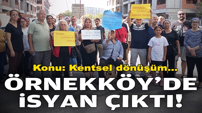 Konu: Kentsel dönüşüm... Örnekköy'de isyan çıktı!