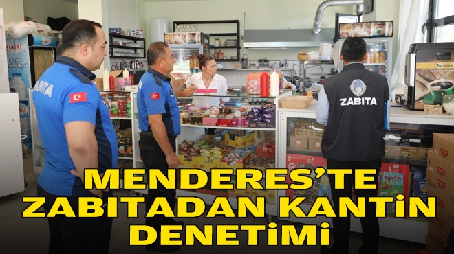 Menderes'te zabıtadan kantin denetimi