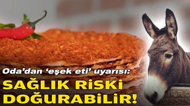 Oda'dan 'eşek eti' uyarısı: Sağlık riski doğurabilir!