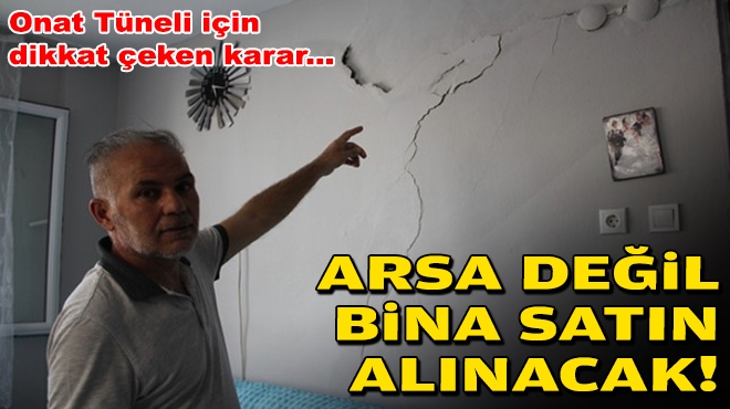 Onat Tüneli için dikkat çeken karar... Arsa değil bina satın alınacak!