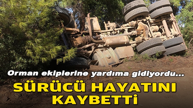 Orman ekiplerine yardıma gidiyordu... Sürücü hayatını kaybetti!