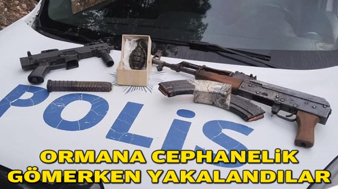 Ormana cephanelik gömerken yakalandılar