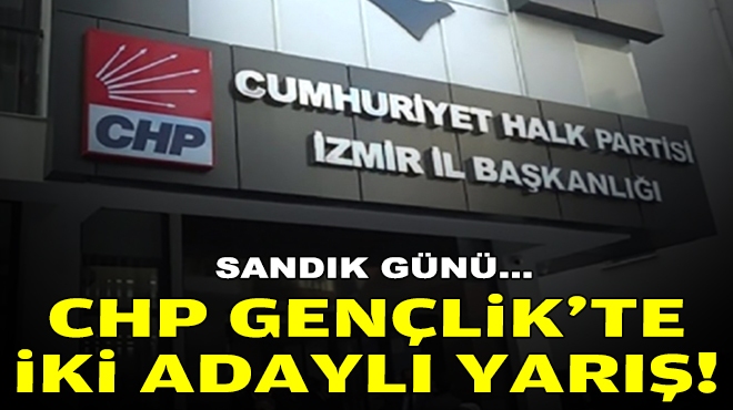 Sandık günü: CHP İzmir Gençlik'te iki adaylı yarış!