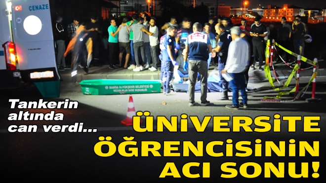 Tankerin altında can verdi... Üniversite öğrencisinin acı sonu!