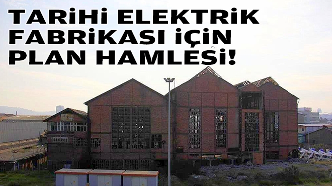 Tarihi elektrik fabrikası için plan hamlesi!