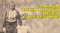 Ender ALDANMAZ yazdı... İzmir’in Robin Hood’u İngiliz Gazetesi’nde!
