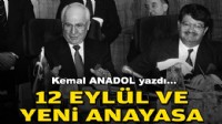 Kemal ANADOL yazdı... 12 Eylül ve yeni Anayasa