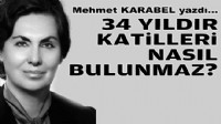 Mehmet KARABEL yazdı... 34 yıldır katilleri nasıl bulunmaz?