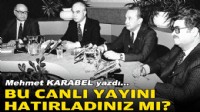 Mehmet KARABEL yazdı... Bu canlı yayını hatırladınız mı?