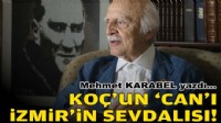 Mehmet KARABEL yazdı... Koç'un 'Can'ı İzmir'in sevdalısı!