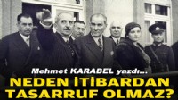 Mehmet KARABEL yazdı... Neden itibardan tasarruf olmaz?