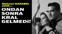 Mehmet KARABEL yazdı... Ondan sonra kral gelmedi!