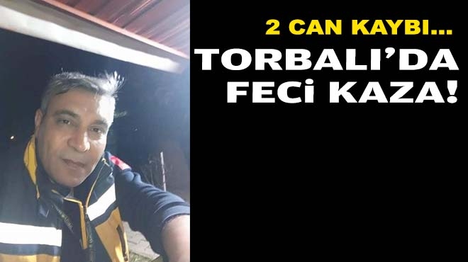 Torbalı'da feci kaza: 2 can kaybı!