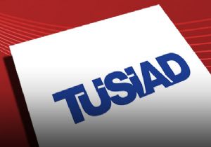 TÜSİAD: Temelsiz korkuların göstergesi!