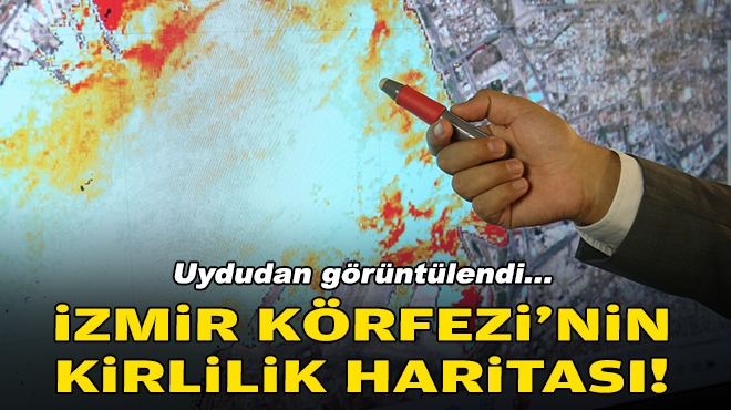 Uydudan görüntülendi... İzmir Körfezi'nin kirlilik haritası