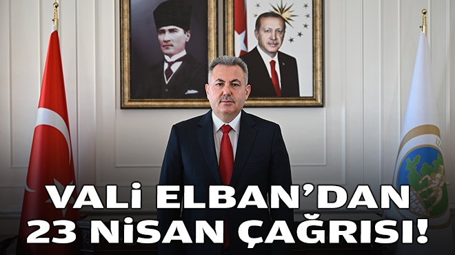 Vali Elban'dan 23 Nisan çağrısı!