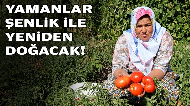 Yamanlar şenlikle  yeniden doğacak!