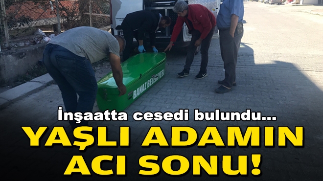 Yaşlı adamın acı sonu... İnşaatta cesedi bulundu!