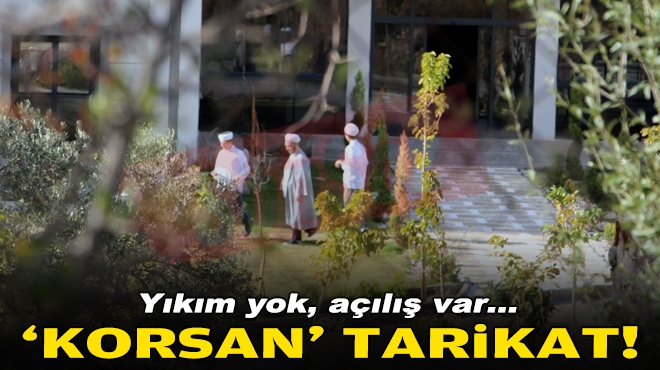 Yıkım yok, açılış var… ‘Korsan’ tarikat!