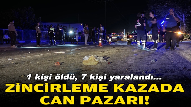 Zincirleme kazada can pazarı: 1 kişi öldü, 7 kişi yaralandı!